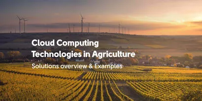 Cloud Computing Technologies in Agriculture: Solutions Overview & Examples  