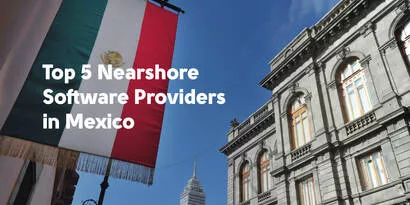 Top 5 Nearshore Software Providers in Mexico