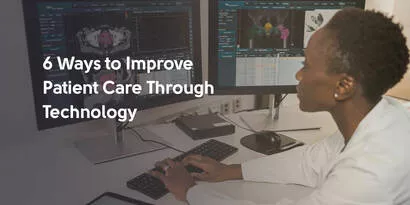6 Ways to Improve Patient Care Through Technology