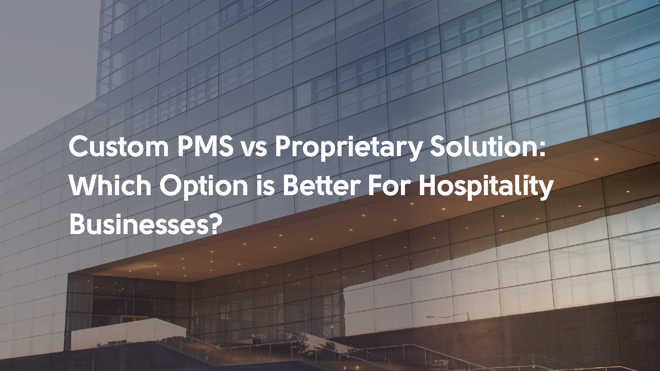 Custom vs Property Management System (PMS) Pros and Cons