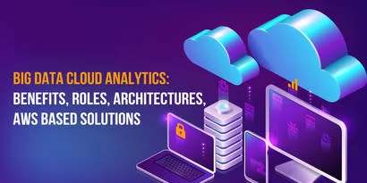 Big Data Cloud Analytics: Benefits, Roles, AWS based solutions