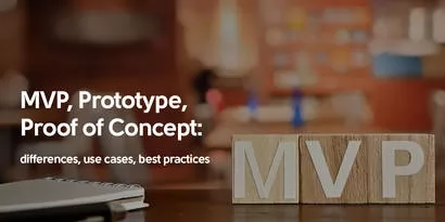 MVP, Prototype, Proof of Concept: Differences, Use Cases, Best Practices