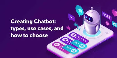 Creating a Chatbot: Types, Use Cases, and How to Choose
