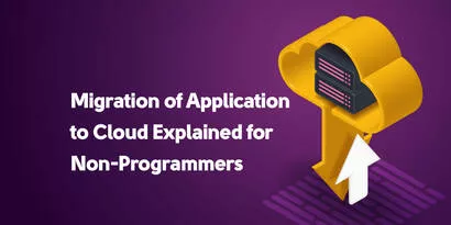 Migration of Application to Cloud Explained for Non-Programmers