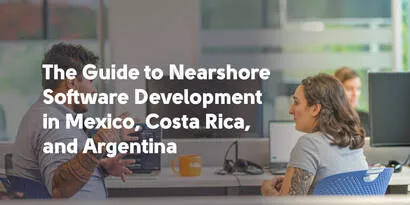Guide to Nearshore Software Development in Mexico, Costa Rica, and Argentina
