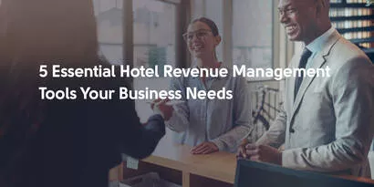 5 Essential Hotel Revenue Management Tools Your Business Needs