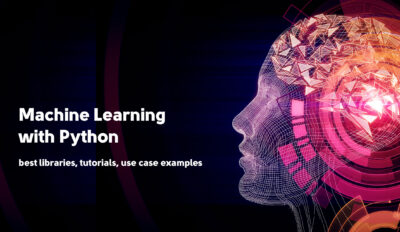 Machine learning with Python: best libraries, tutorials, use case examples
