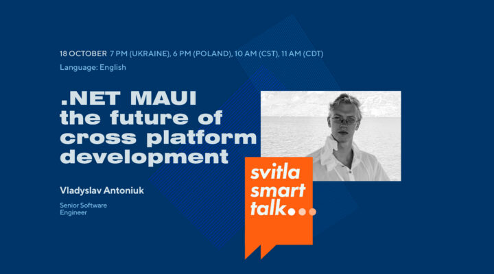 Svitla Smart Talk: .NET MAUI – The Future Of Cross Platform Development