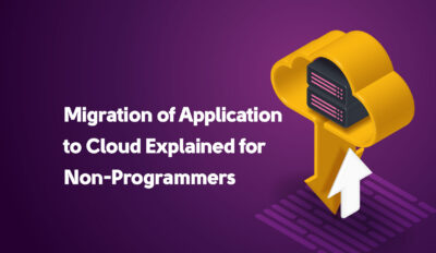 Application Migration to Cloud Explained for Non-Programmers