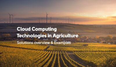 Cloud Computing Technologies in Agriculture: Solutions Overview & Examples