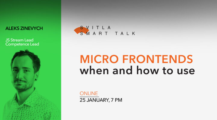 Svitla Smart Talk: Micro Frontends – when and how to use