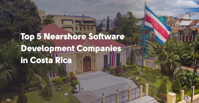 Top 5 Nearshore Software Development Companies in Costa Rica