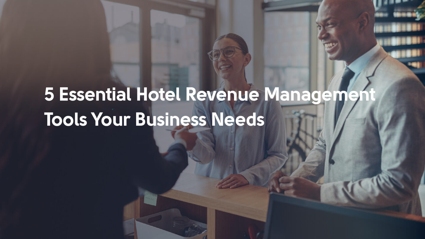 Hotel Revenue Management Tools You Can't Build and Optimize a Hotel Business Without