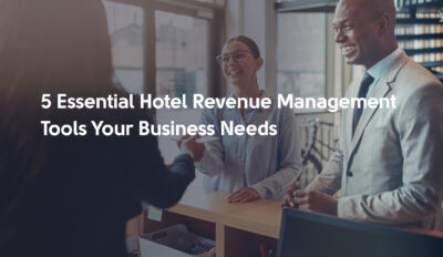 Hotel Revenue Management Tools You Can’t Build and Optimize a Hotel Business Without
