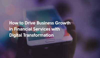 Driving Business Growth in Financial Services with Digital Transformation