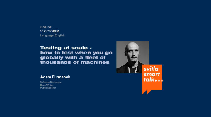 Svitla Smart Talk: Testing at scale – how to test when you go globally with a fleet of thousands of machines