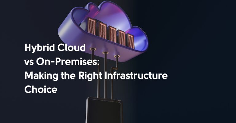 Hybrid Cloud vs On-Premises: Making the Right Infrastructure Choice