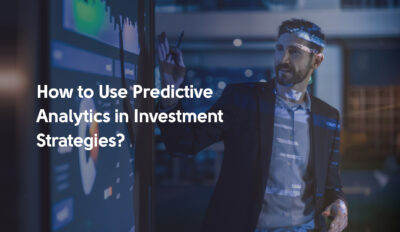 How to Use Predictive Analytics in Investment Strategies?