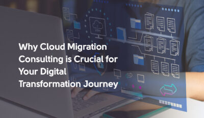 Why Cloud Migration Consulting is Crucial for Your Digital Transformation Journey