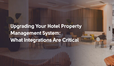 Upgrading Your Property Management System: What Integrations Are Critical