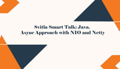 Svitla Smart Talk: Java. Async Approach with NIO and Netty