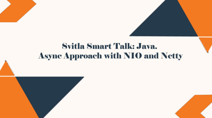 Svitla Smart Talk: Java. Async Approach with NIO and Netty