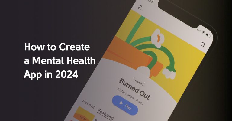 How to Create a Mental Health App in 2024: A Definitive Guide