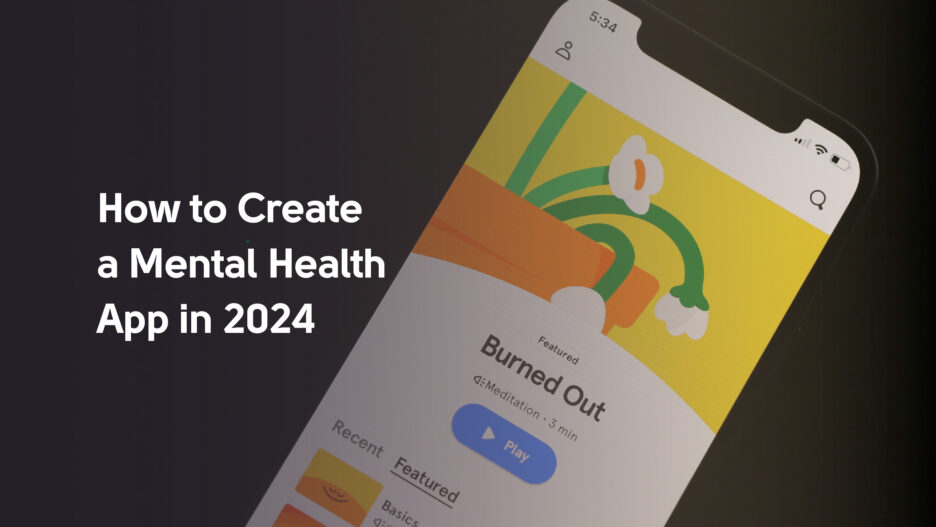 How to Create a Mental Health App in 2024: A Definitive Guide