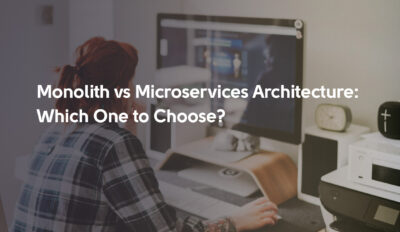 Monolith vs Microservices Architecture: Which One to Choose? 