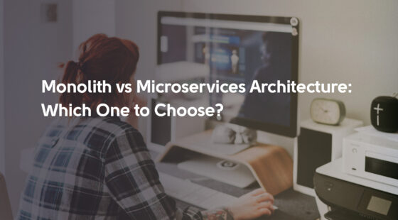 Monolith vs Microservices Architecture: Which One to Choose? 