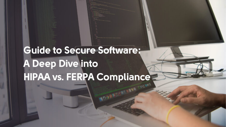 Guide to Secure Software: A Deep Dive into HIPAA vs. FERPA Compliance