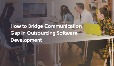 How to Bridge Communication Gap in Outsourcing Software Development