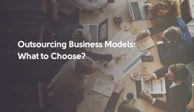Models of Outsourcing: Which One is Right for You?
