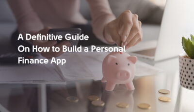 A Definitive Guide On How to Build a Personal Finance App