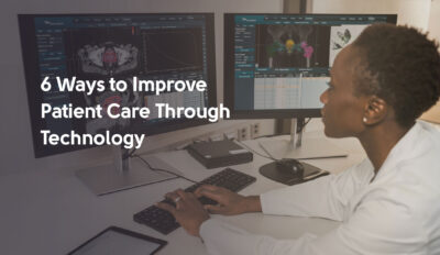 6 Ways to Improve Patient Care Through Technology