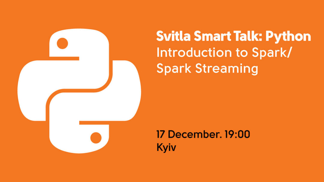 Svitla Smart Talk: Python. Introduction to Spark/Spark Streaming