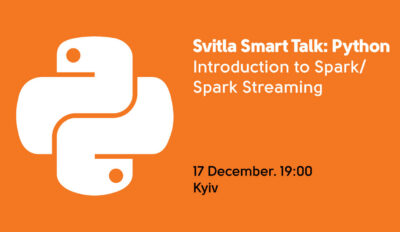 Svitla Smart Talk: Python. Introduction to Spark/Spark Streaming