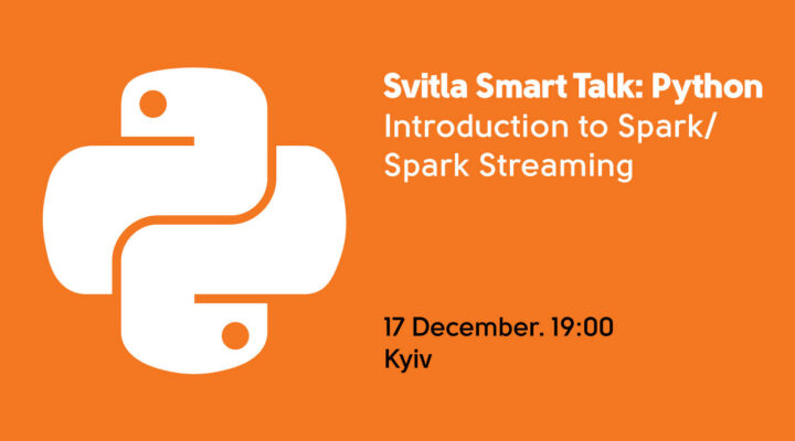 Svitla Smart Talk: Python. Introduction to Spark/Spark Streaming