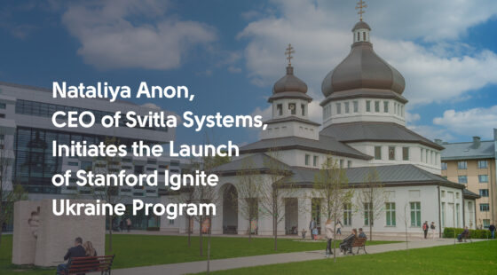 Nataliya Anon, CEO of Svitla Systems, Initiates the Launch of Stanford Ignite Ukraine Program