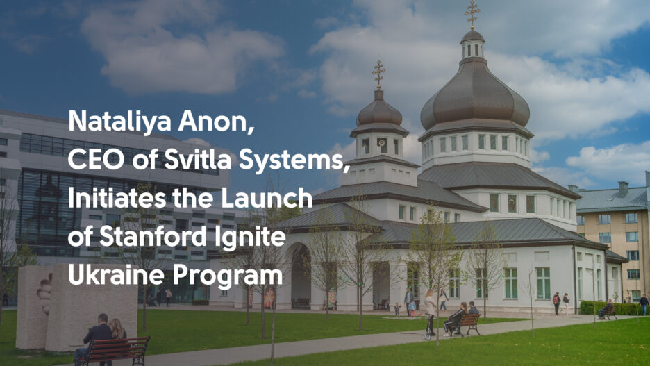 Nataliya Anon, CEO of Svitla Systems, Initiates the Launch of Stanford Ignite Ukraine Program