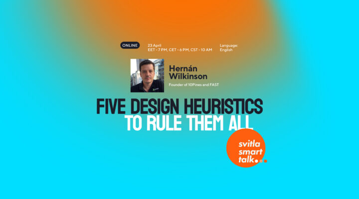 Svitla Smart Talk: Five Design Heuristics to rule them all!