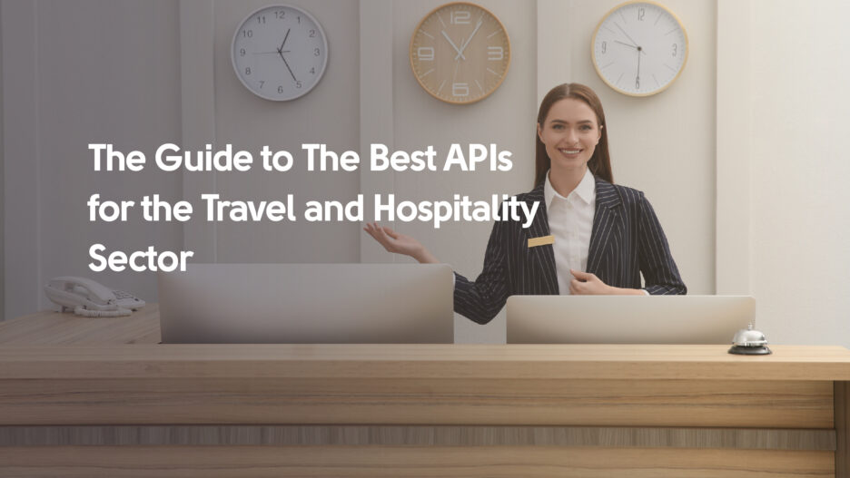 The Guide to The Best APIs for the Travel and Hospitality Sector
