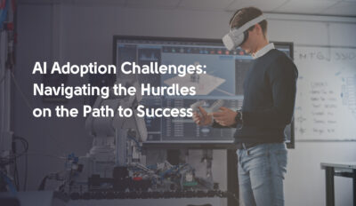 AI Adoption Challenges: Navigating the Hurdles on the Path to Success