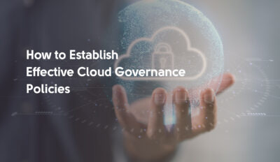 How to Establish Effective Cloud Governance Policies