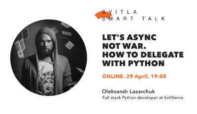 Svitla Smart Talk (online): Let’s async not war. Or how to delegate with Python