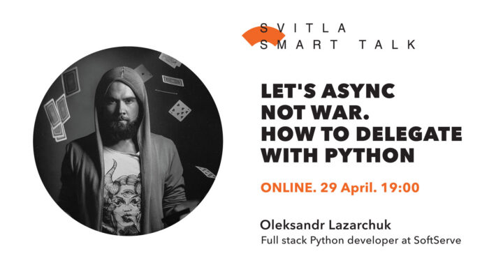 Svitla Smart Talk (online): Let’s async not war. Or how to delegate with Python