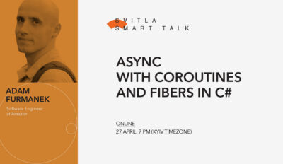 Svitla Smart Talk: Async With Coroutines and Fibers in C#