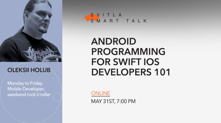 Svitla Smart Talk: Android programming for Swift iOS developers 101