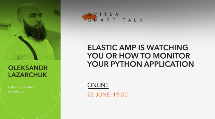 Svitla Smart Talk: Elastic AMP is watching You or how to monitor your Python Application