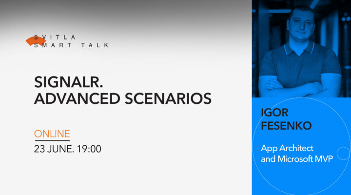 Svitla Smart Talk: SignalR. Advanced scenarios